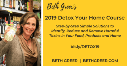 Beth Greer's Detox Your Home Course: Simple Solutions to Identify, Reduce and Remove Harmful Toxins in Your Food, Products and Home